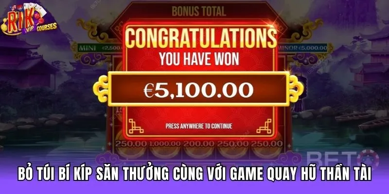 Bỏ túi bí kíp săn thưởng cùng với game quay hũ thần tài