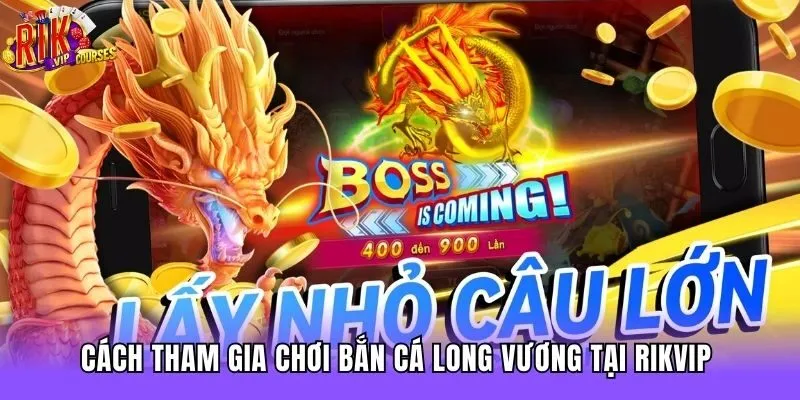Cách tham gia chơi bắn cá long vương tại RIkvip 