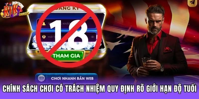 Chính sách chơi có trách nhiệm quy định rõ giới hạn độ tuổi