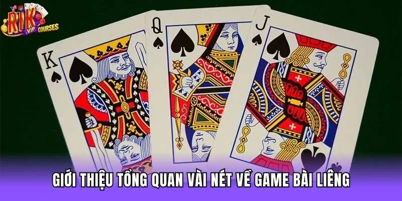Giới thiệu tổng quan vài nét về game bài Liêng