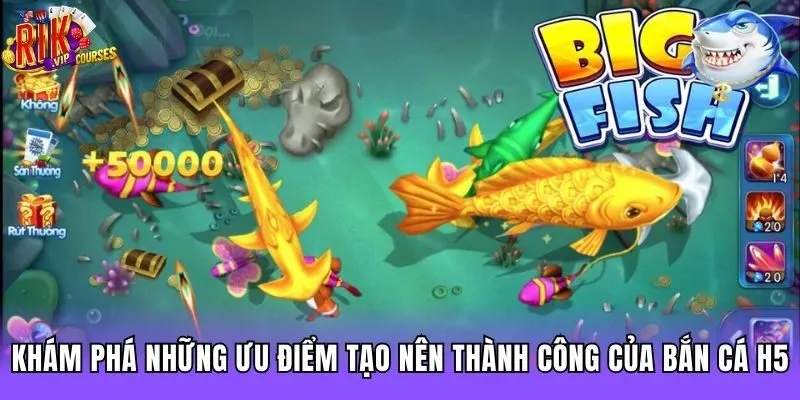 Khám phá những ưu điểm tạo nên thành công của Bắn cá H5