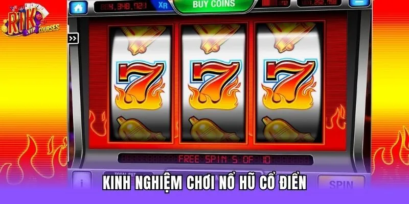 Kinh nghiệm chơi nổ hũ cổ điển