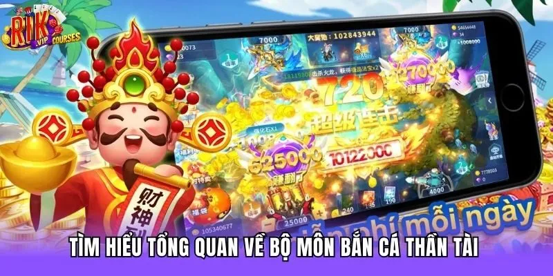 Tìm hiểu tổng quan về bộ môn bắn cá thần tài 