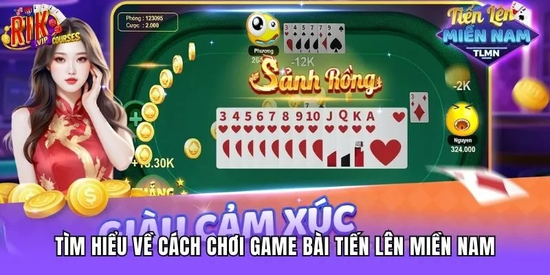 Tìm hiểu về cách chơi game bài tiến lên miền Nam