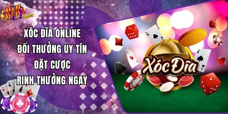 Xóc Đĩa Online Đổi Thưởng Uy Tín Đặt Cược Rinh Thưởng Ngay